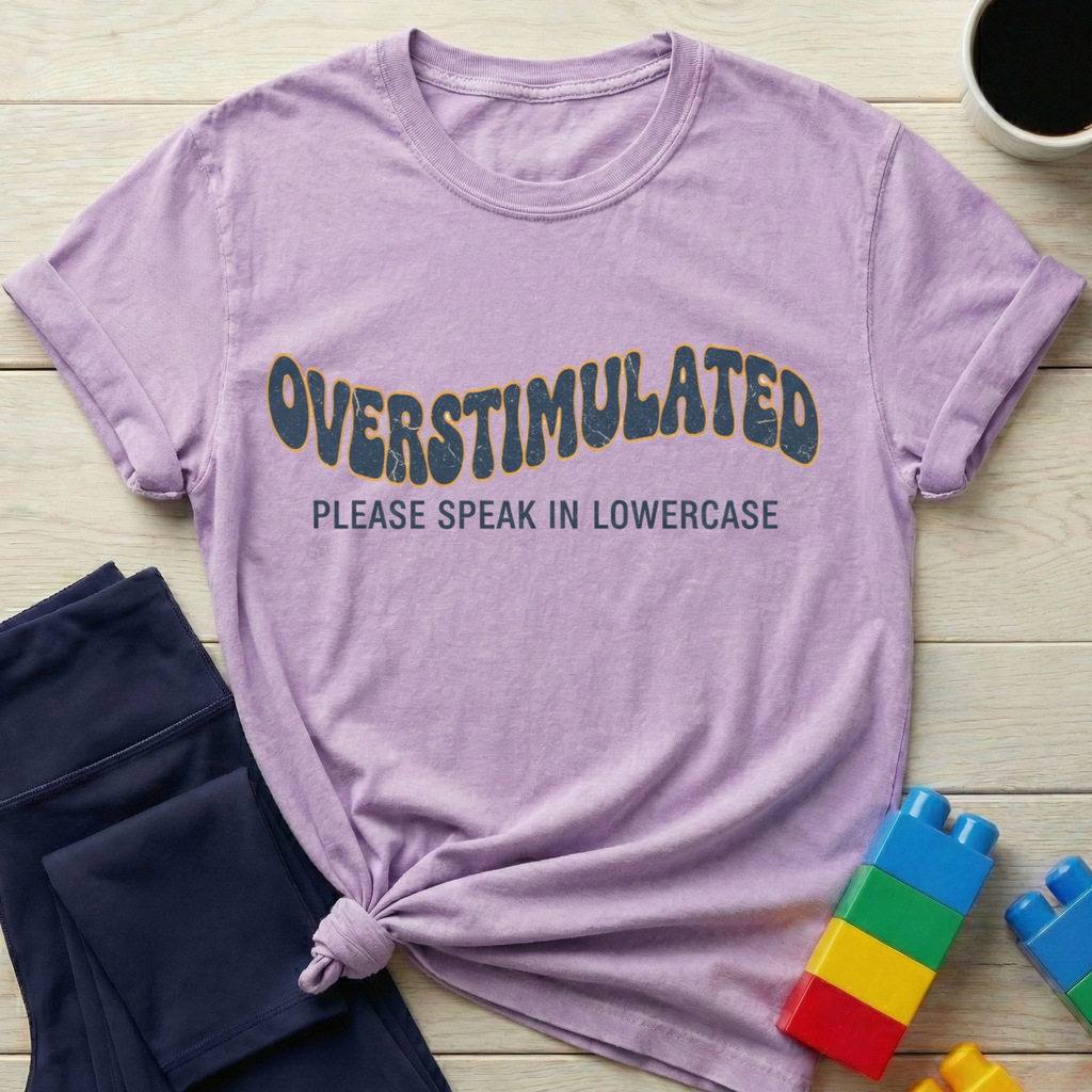 Overstimulated Please Speak In Lowercase T-shirt