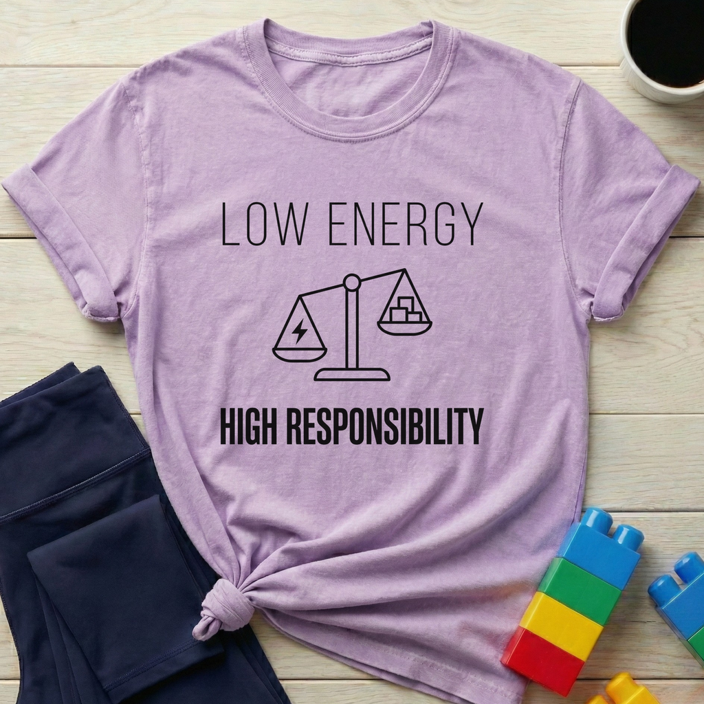 Low Energy High Responsibility T-Shirt