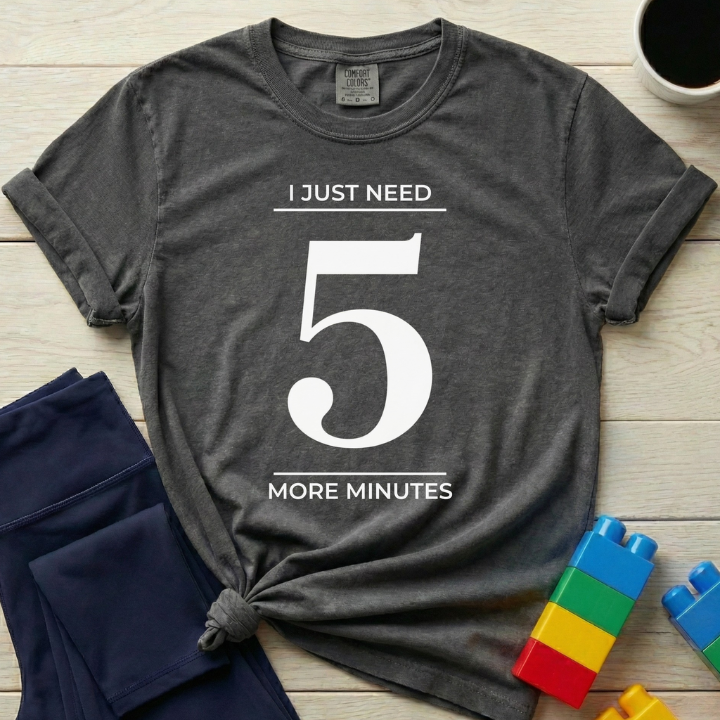 Need 5 More Minutes T-Shirt