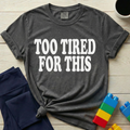 Too Tired For This T-Shirt