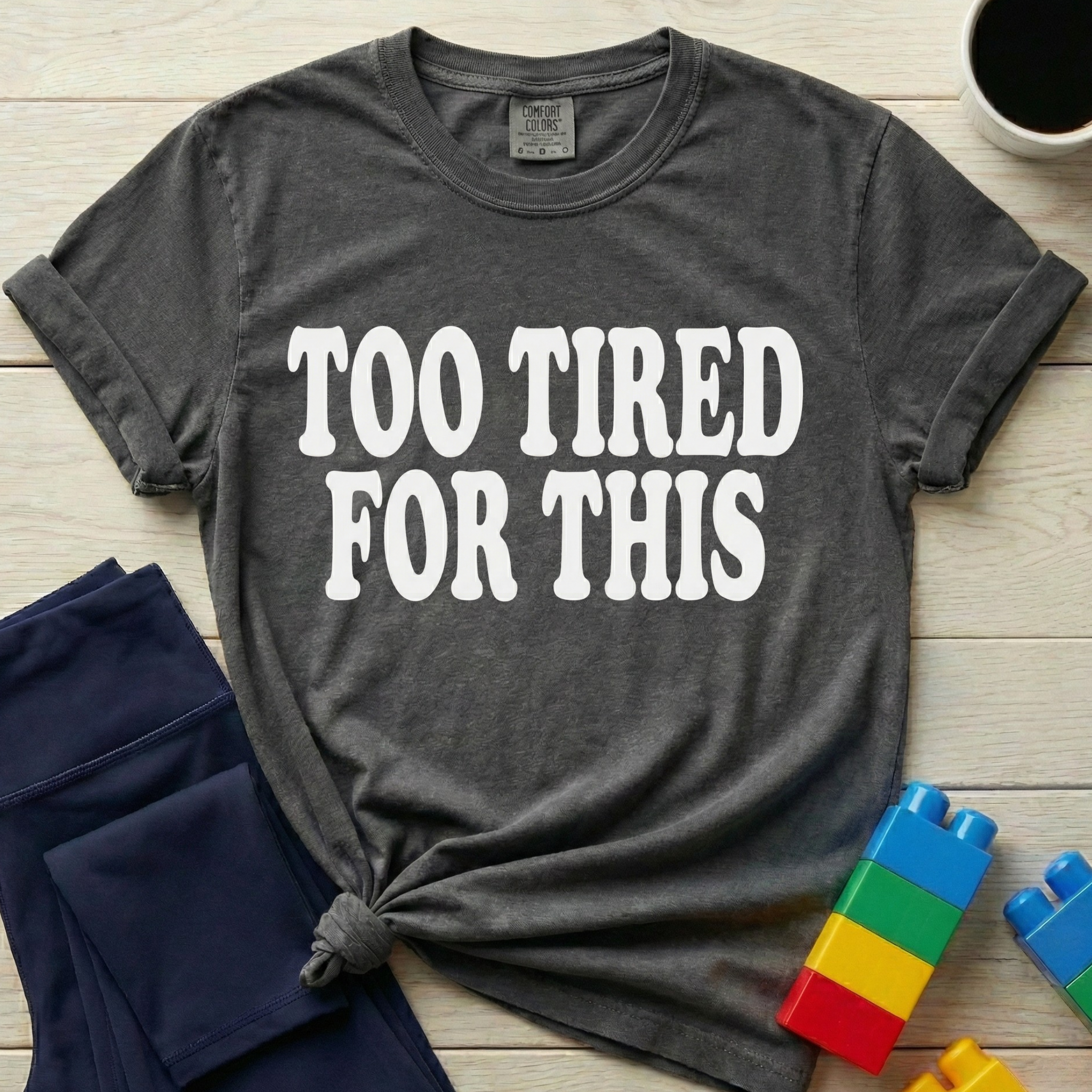 Too Tired For This T-Shirt