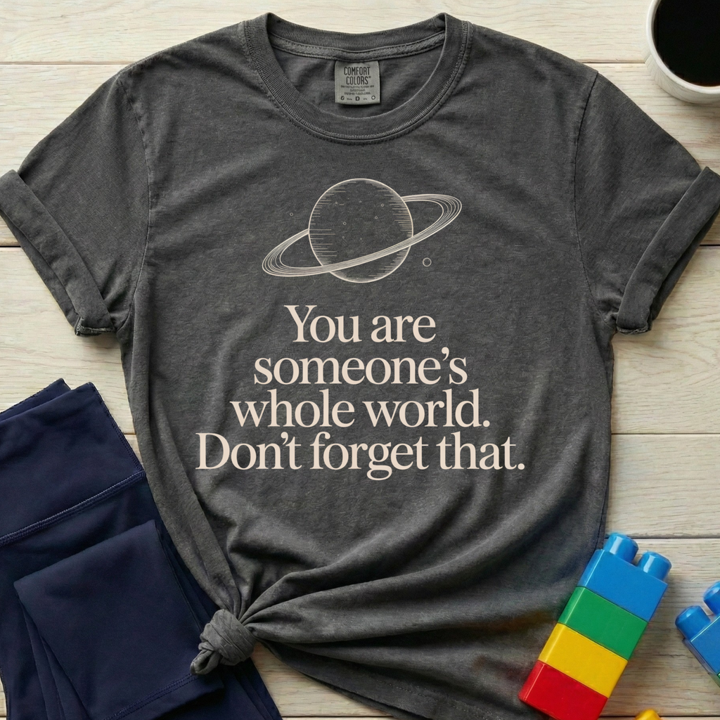 Someone's Whole World T-shirt
