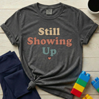 Still Showing Up T-shirt