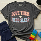 Love Them Need Sleep T-Shirt