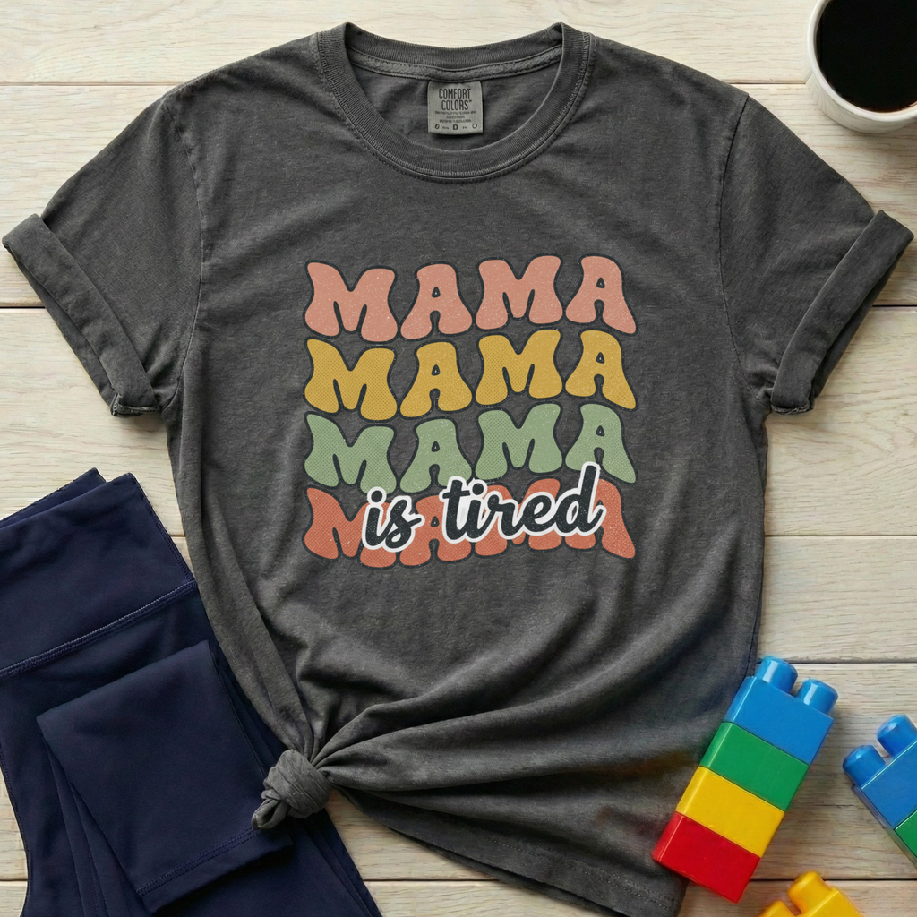 Mama Is Tired T-shirt