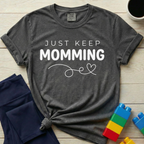 Just Keep Momming T-Shirt