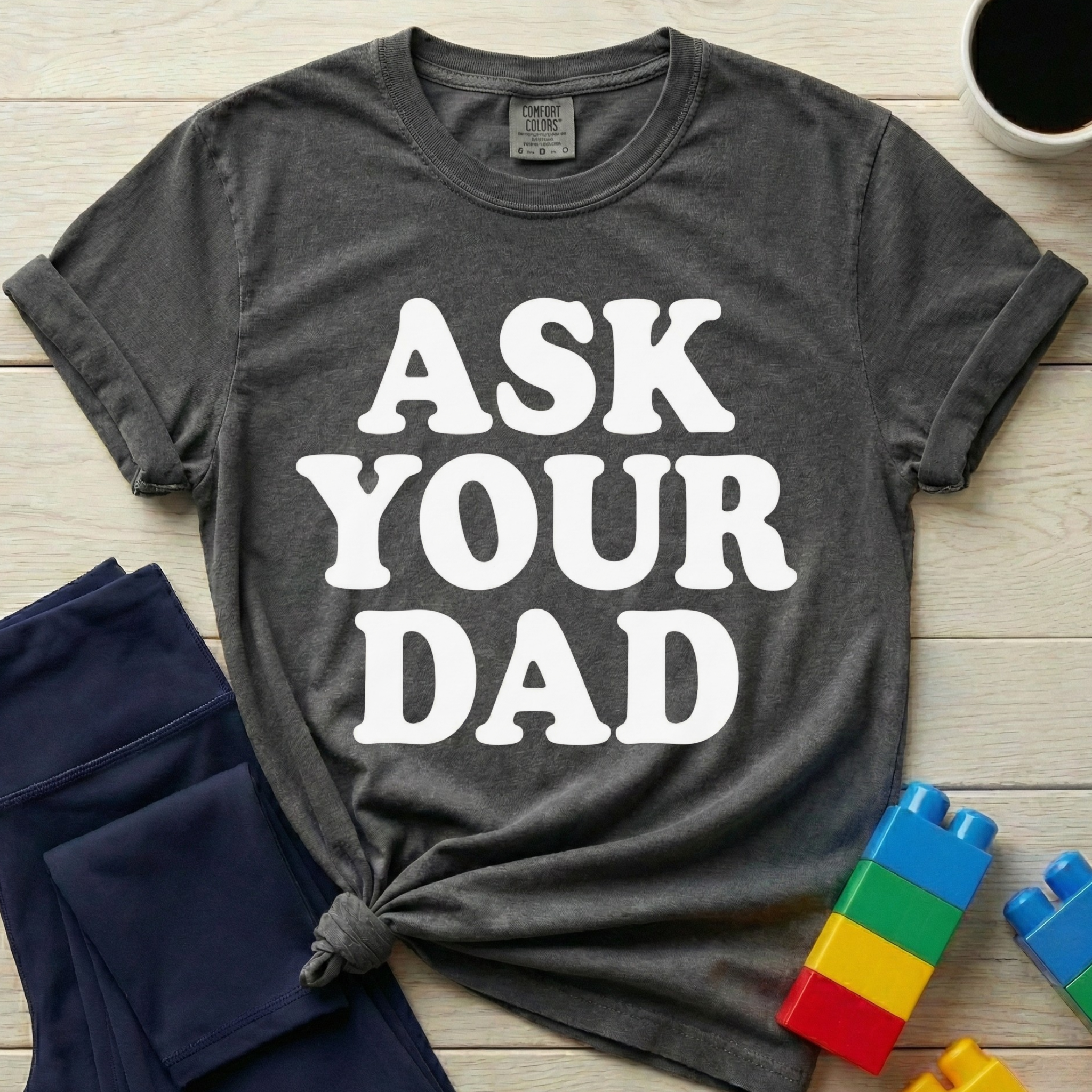 Ask Your Dad T-Shirt