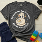 My Feathers Are Frazzled But My Nest Is Full T-shirt