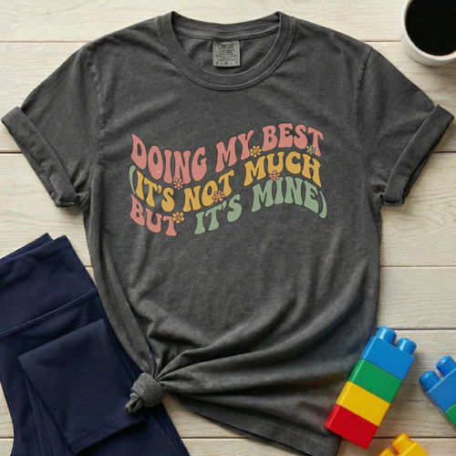 Doing My Best It's Not Much T-shirt