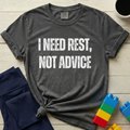 I Need Rest Not Advice T-shirt