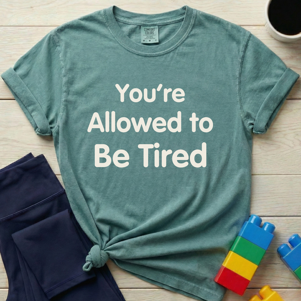 You're Allowed To Be Tired T-shirt