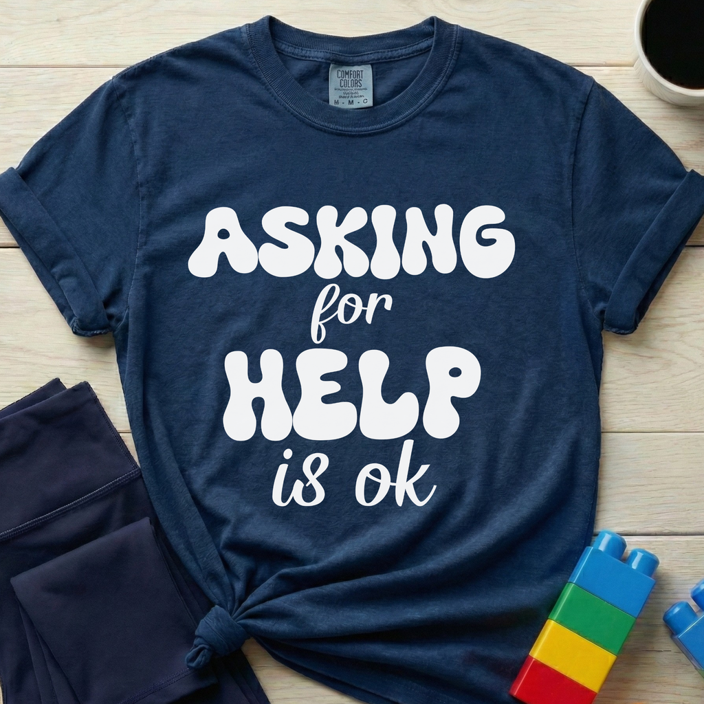 Asking For Help Is Ok T-Shirt