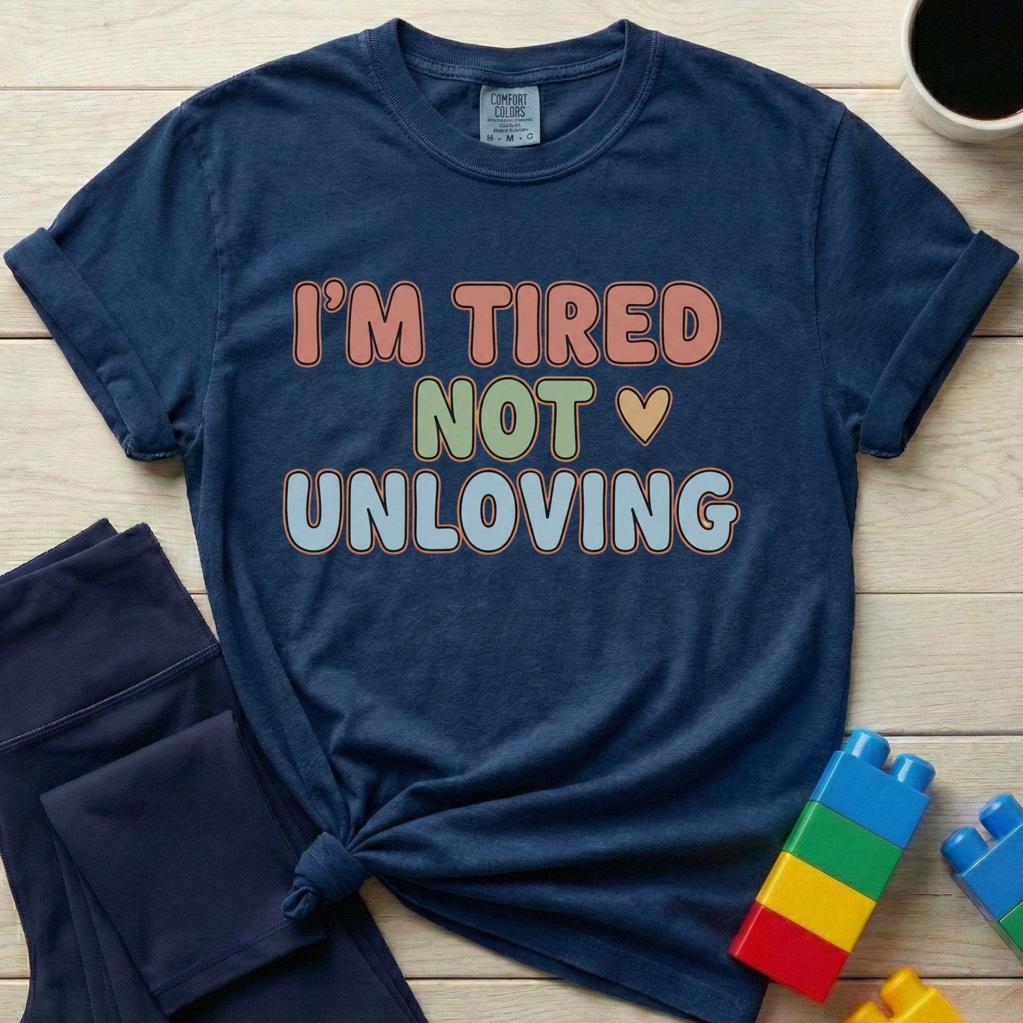 I'm Tired Not Unloving T-shirt