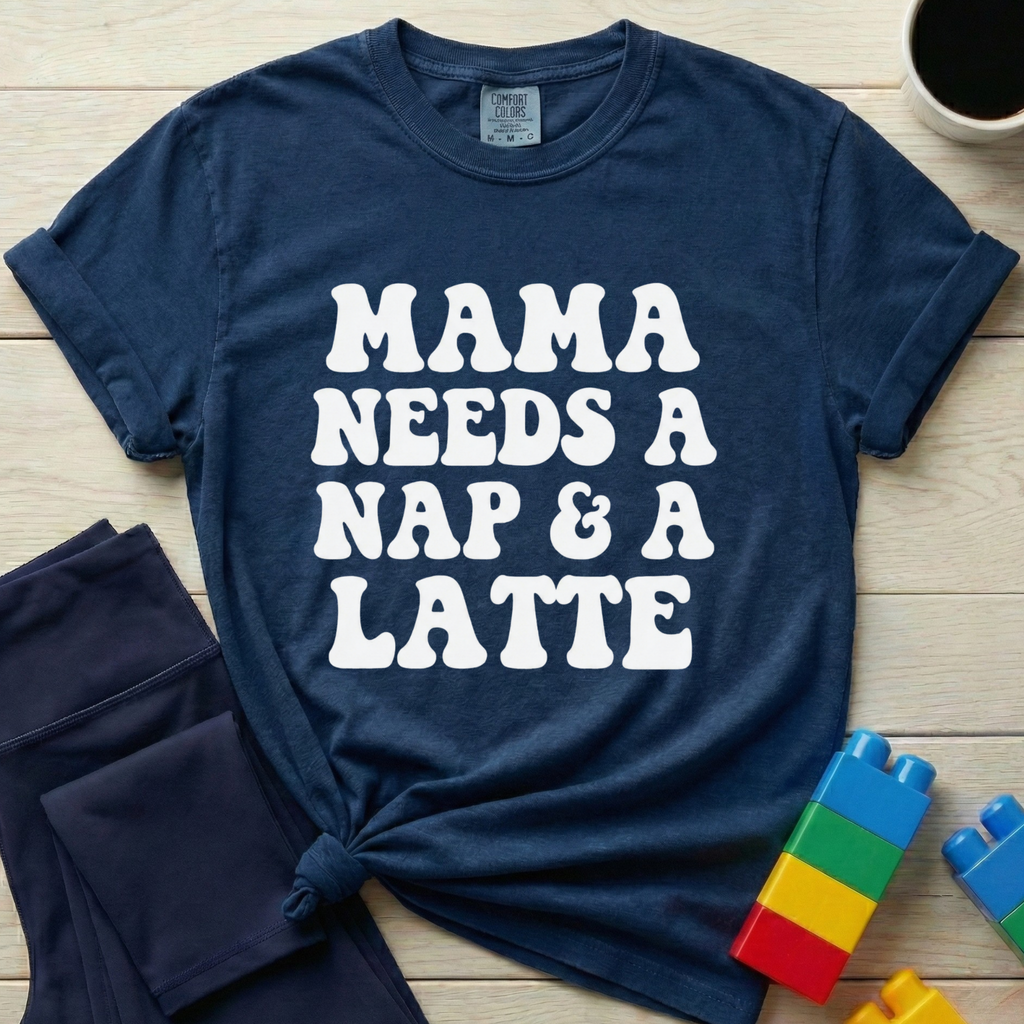 Mama Needs A Nap & A Latte T-shirt
