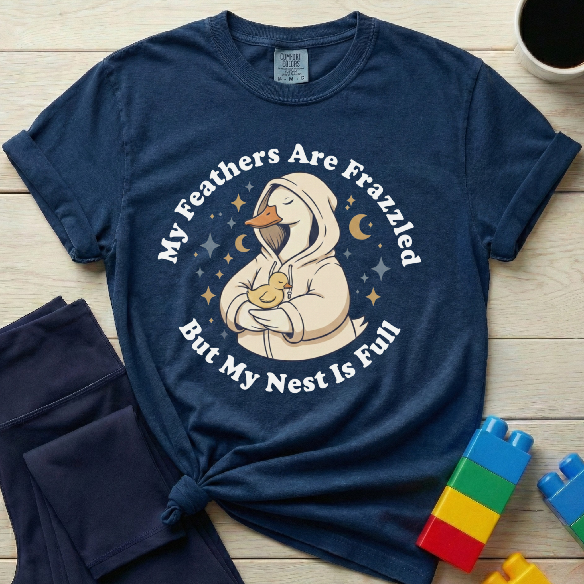My Feathers Are Frazzled But My Nest Is Full T-shirt
