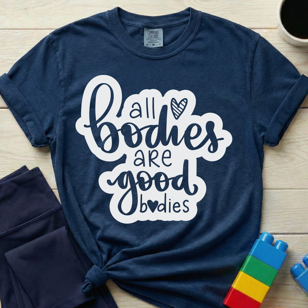 All Bodies Are Good Bodies T-Shirt