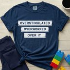Overstimulated Overworked Over It T-shirt