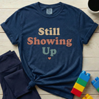 Still Showing Up T-shirt