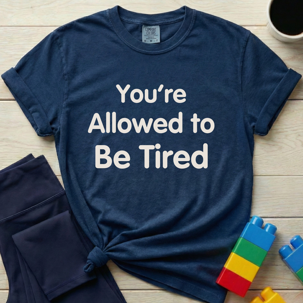 You're Allowed To Be Tired T-shirt