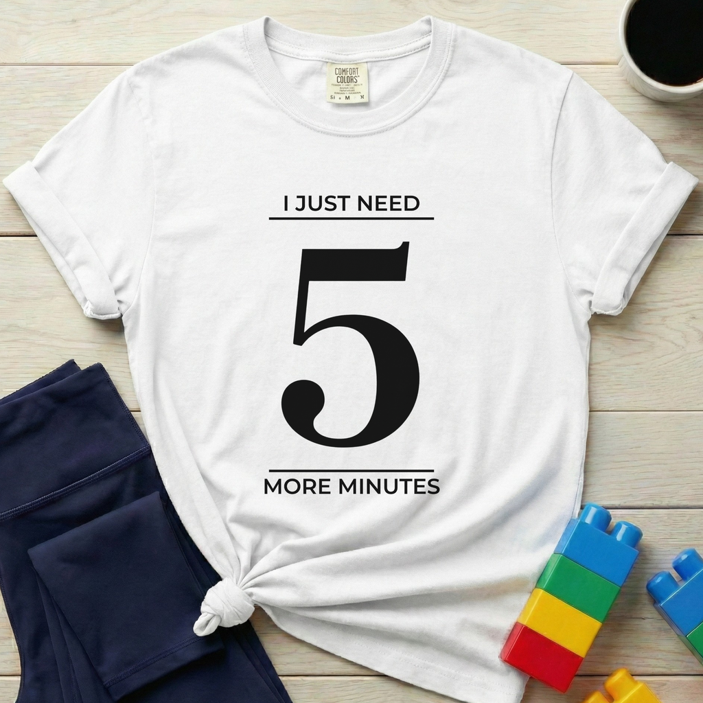 Need 5 More Minutes T-Shirt
