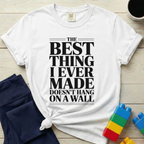 Best Thing I Ever Made T-shirt