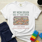 Mom Brain 47 Tabs Open T-shirt