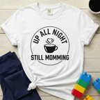 Up All Night Still Momming T-Shirt