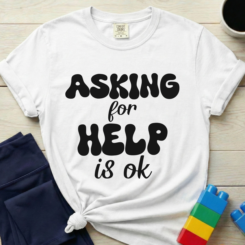 Asking For Help Is Ok T-Shirt