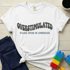 Overstimulated Please Speak In Lowercase T-shirt