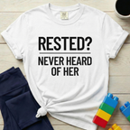 Rested Never Heard Of Her T-Shirt