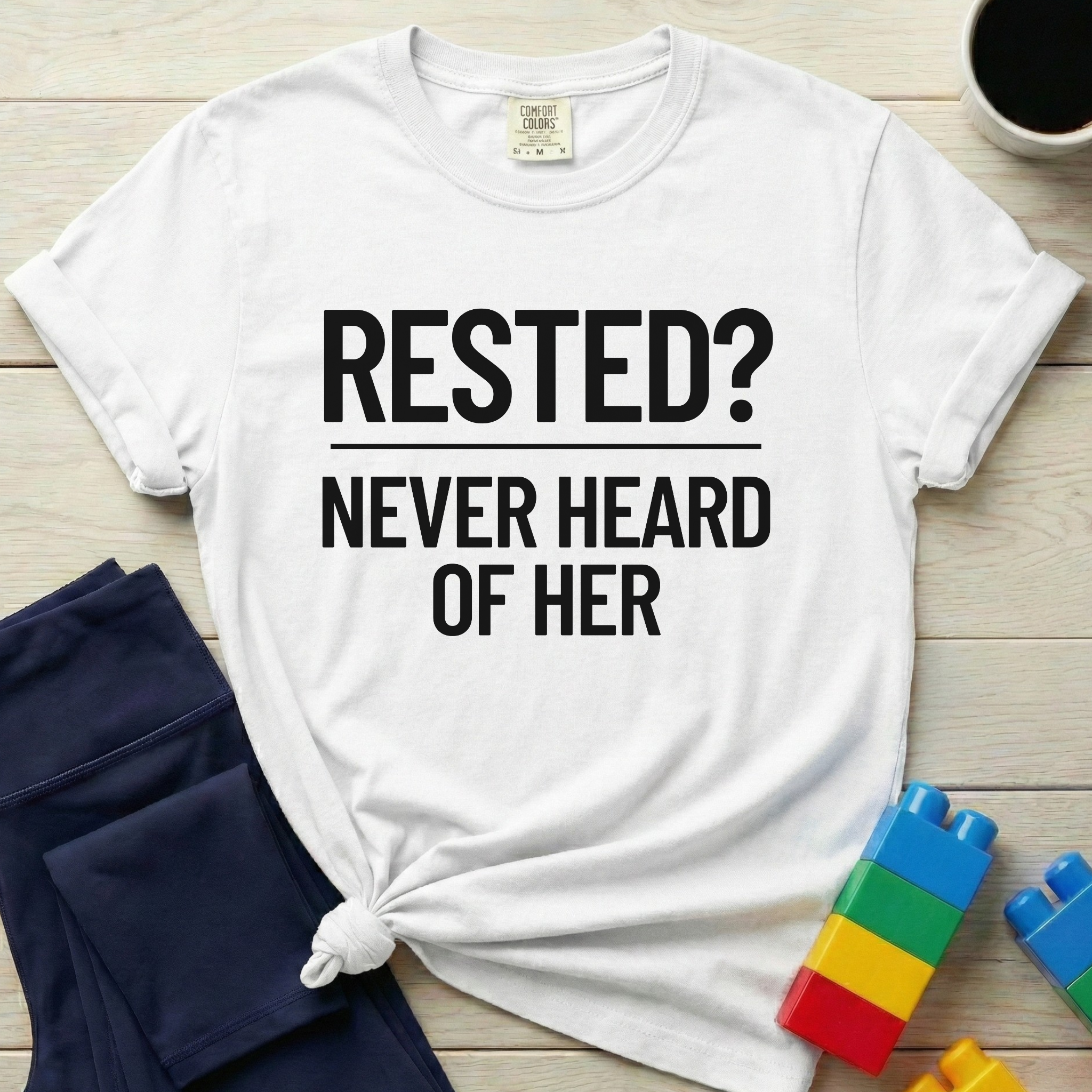 Rested Never Heard Of Her T-Shirt