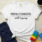 Mentally Exhausted Still Trying T-shirt