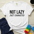 Not Lazy Just Exhausted T-Shirt