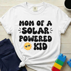 Mom Of A Solar Powered Kid T-Shirt