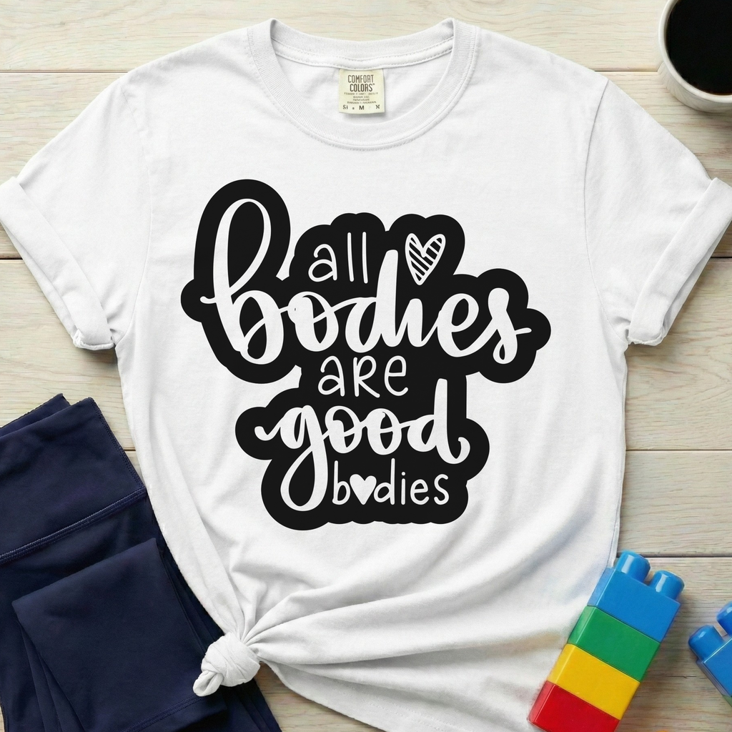 All Bodies Are Good Bodies T-Shirt