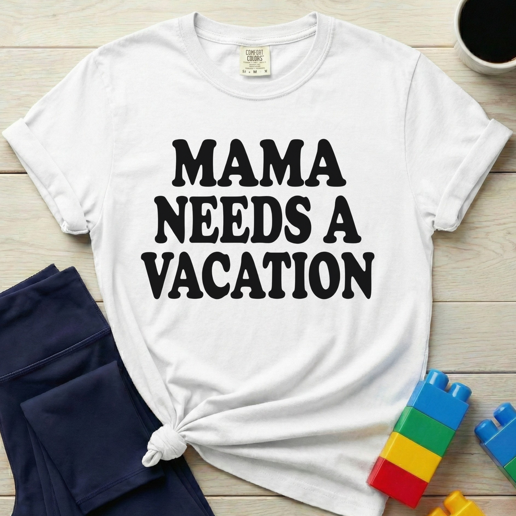 Mama Needs A Vacation T-Shirt