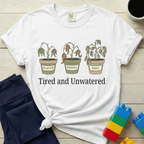 Tired And Unwatered T-shirt