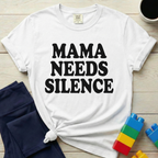Mama Needs Silence T-Shirt