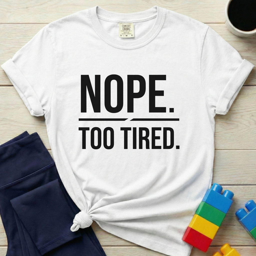 Nope Too Tired T-Shirt