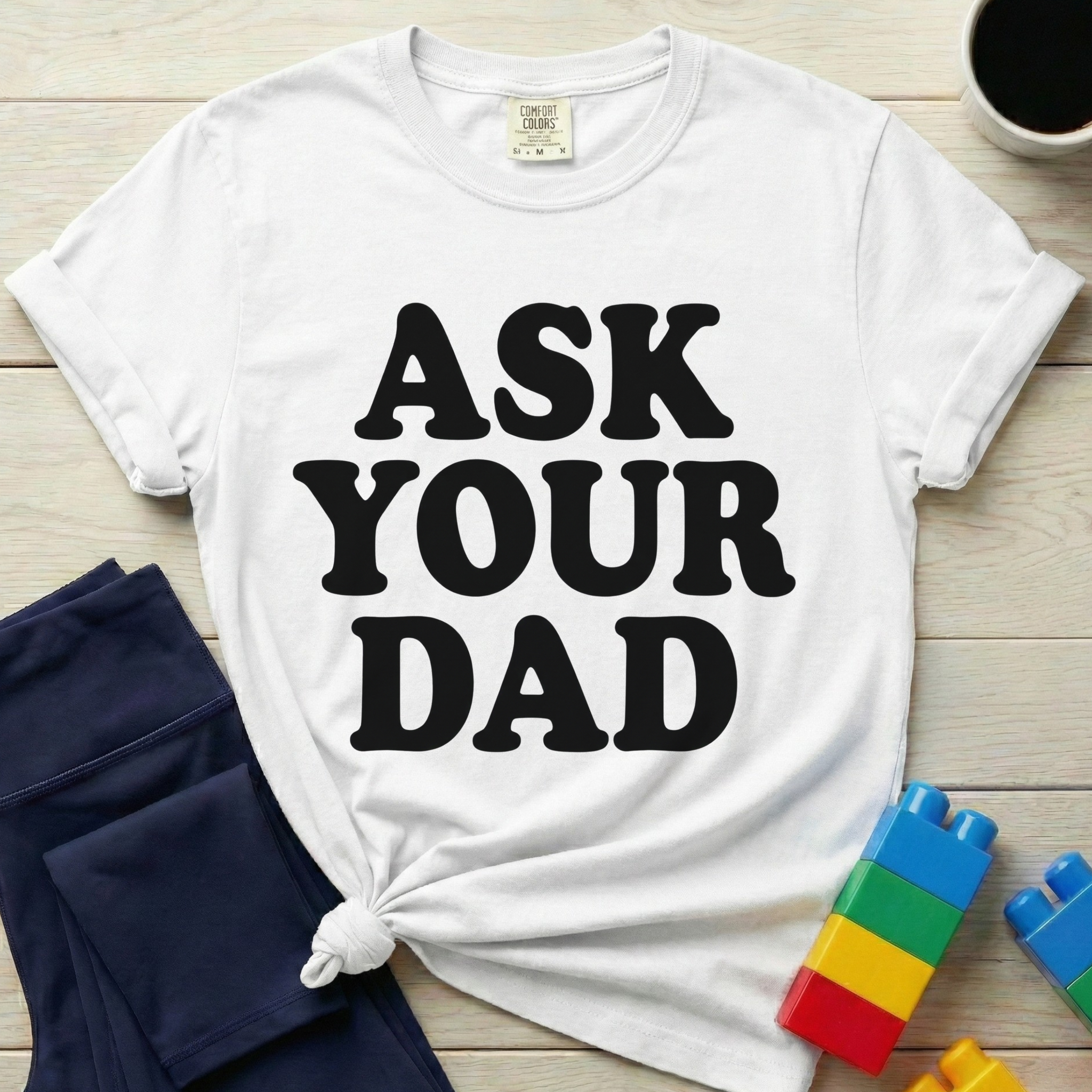 Ask Your Dad T-Shirt