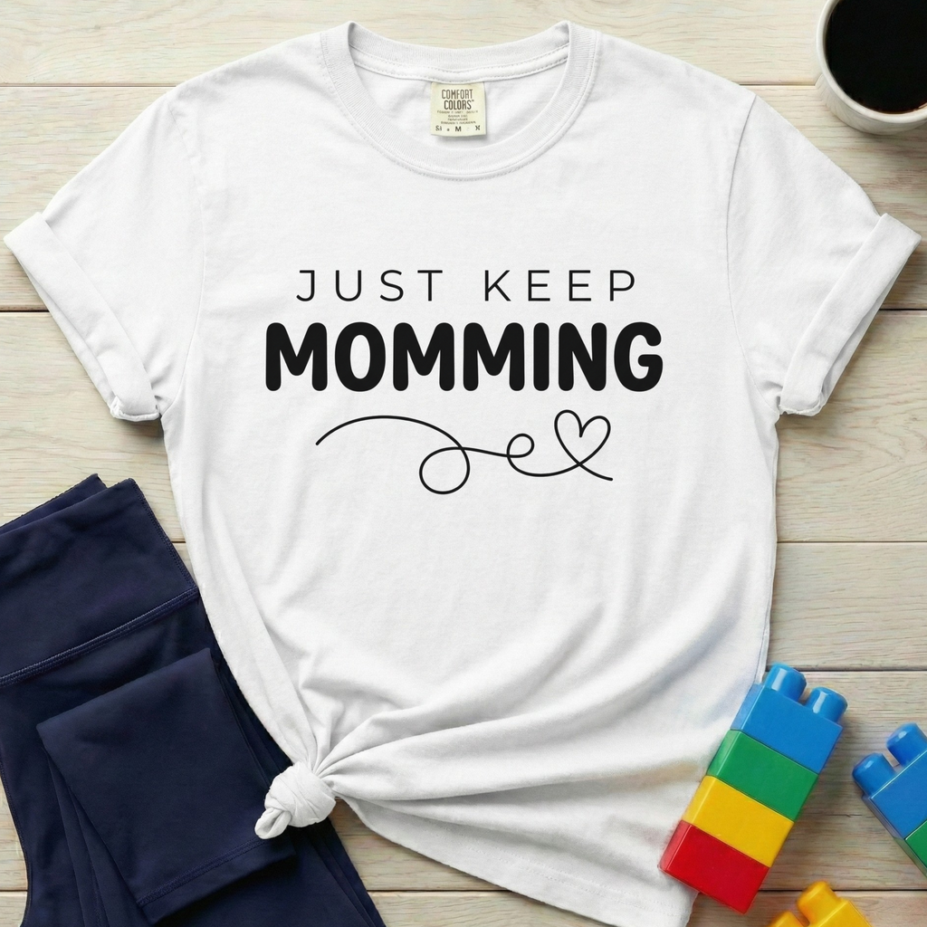 Just Keep Momming T-Shirt