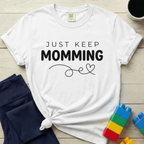 Just Keep Momming T-Shirt