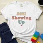 Still Showing Up T-shirt