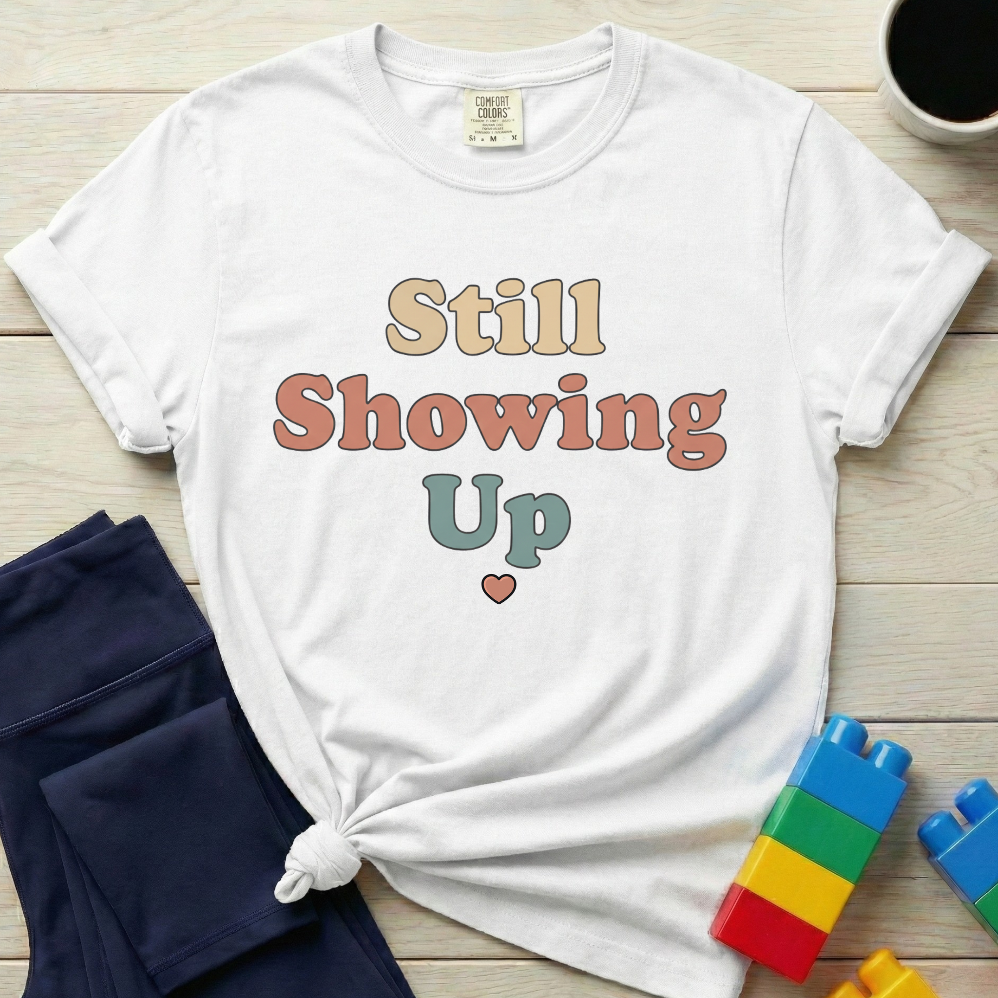 Still Showing Up T-shirt
