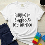Running on Coffee & Dry Shampoo T-Shirt