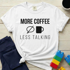 More Coffee Less Talking T-Shirt