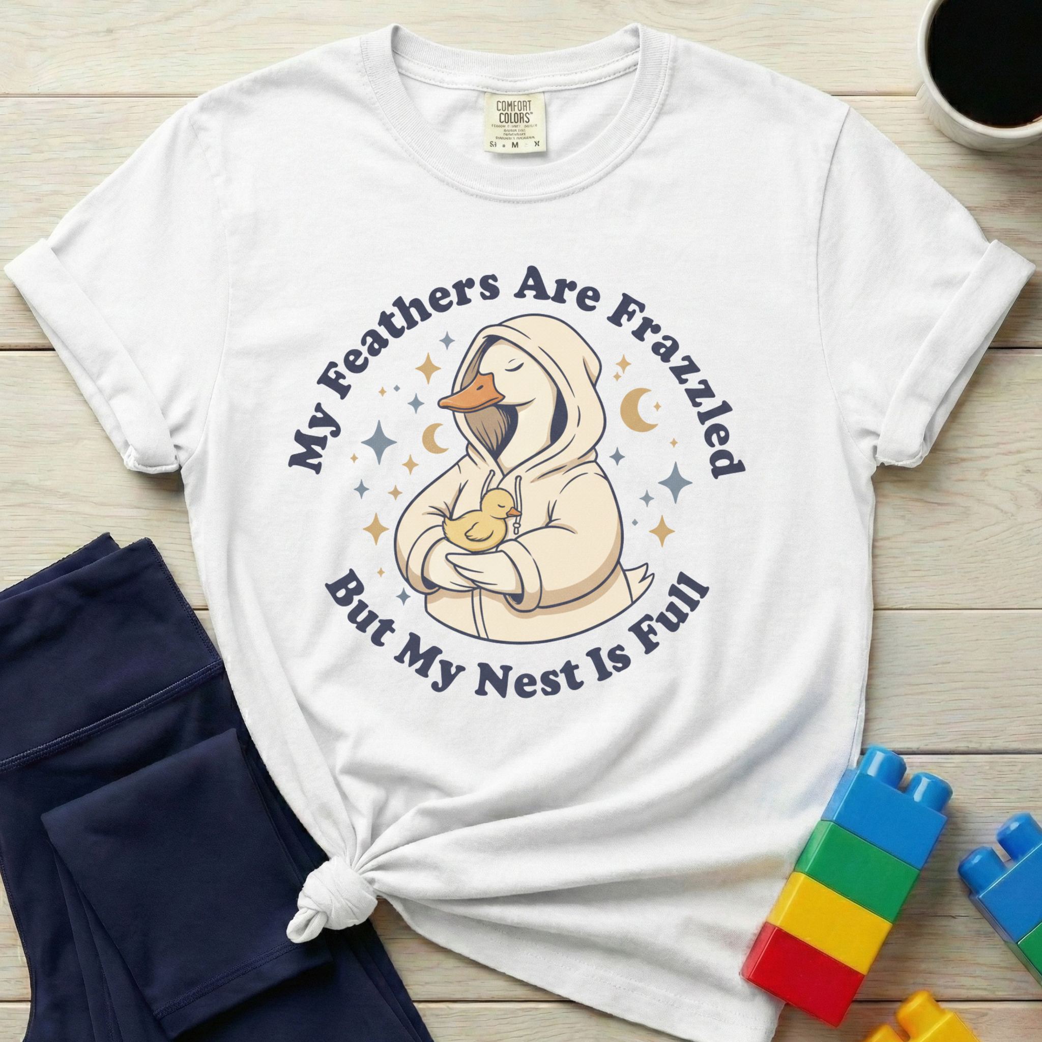 My Feathers Are Frazzled But My Nest Is Full T-shirt