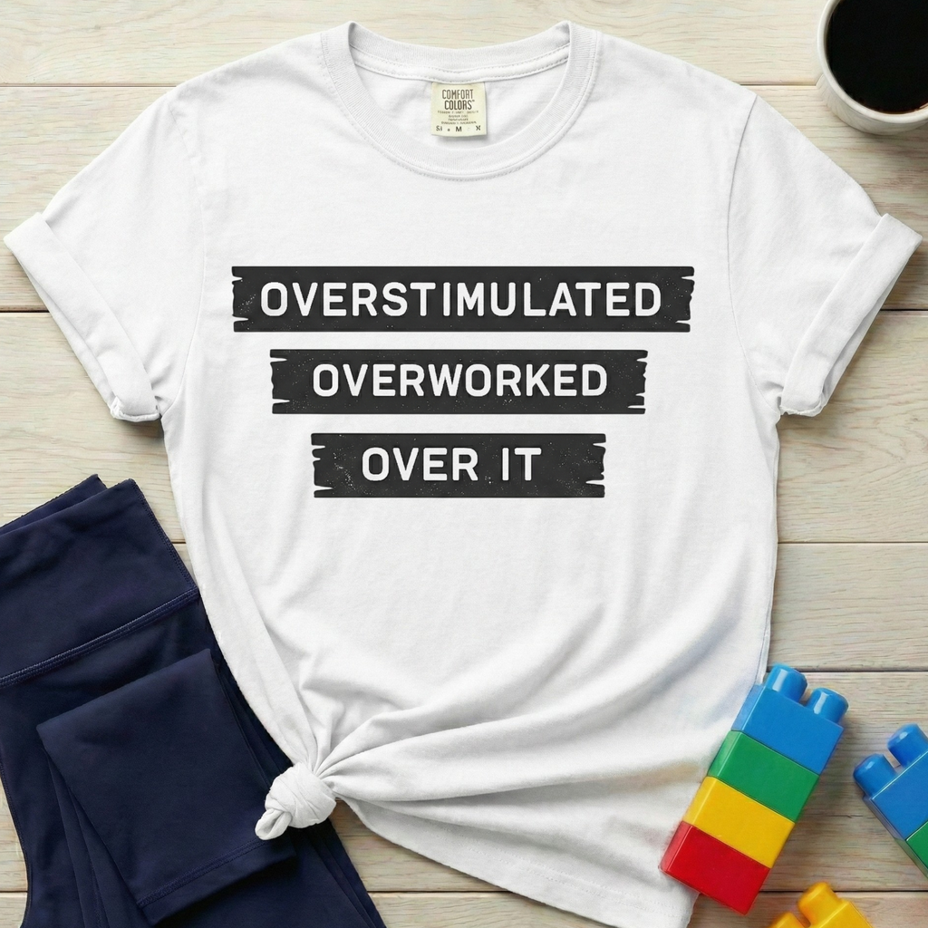 Overstimulated Overworked Over It T-shirt