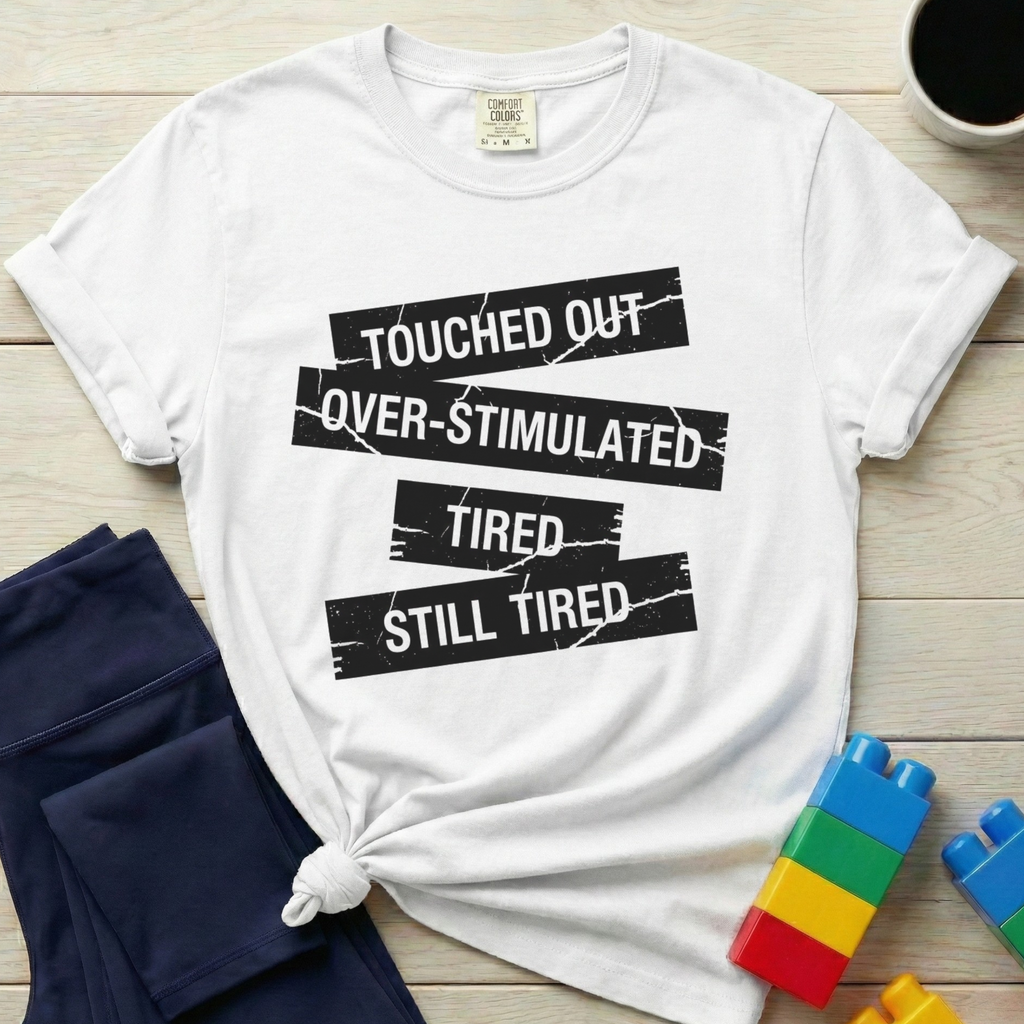 Touched Out Overstimulated Tired T-shirt