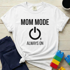 Mom Mode Always On T-Shirt